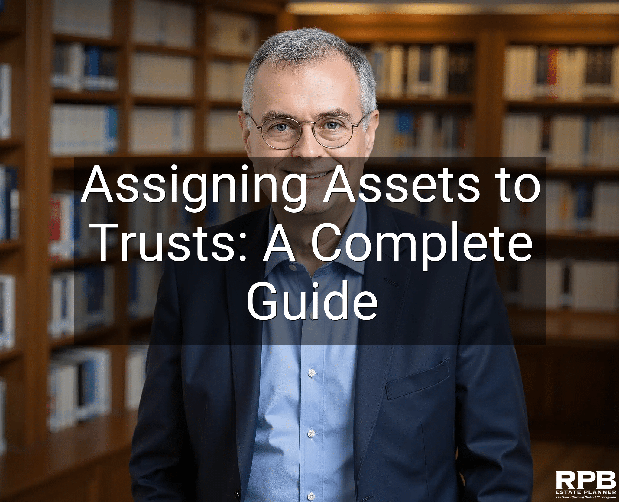 Assigning Assets to Trusts: A Complete Guide