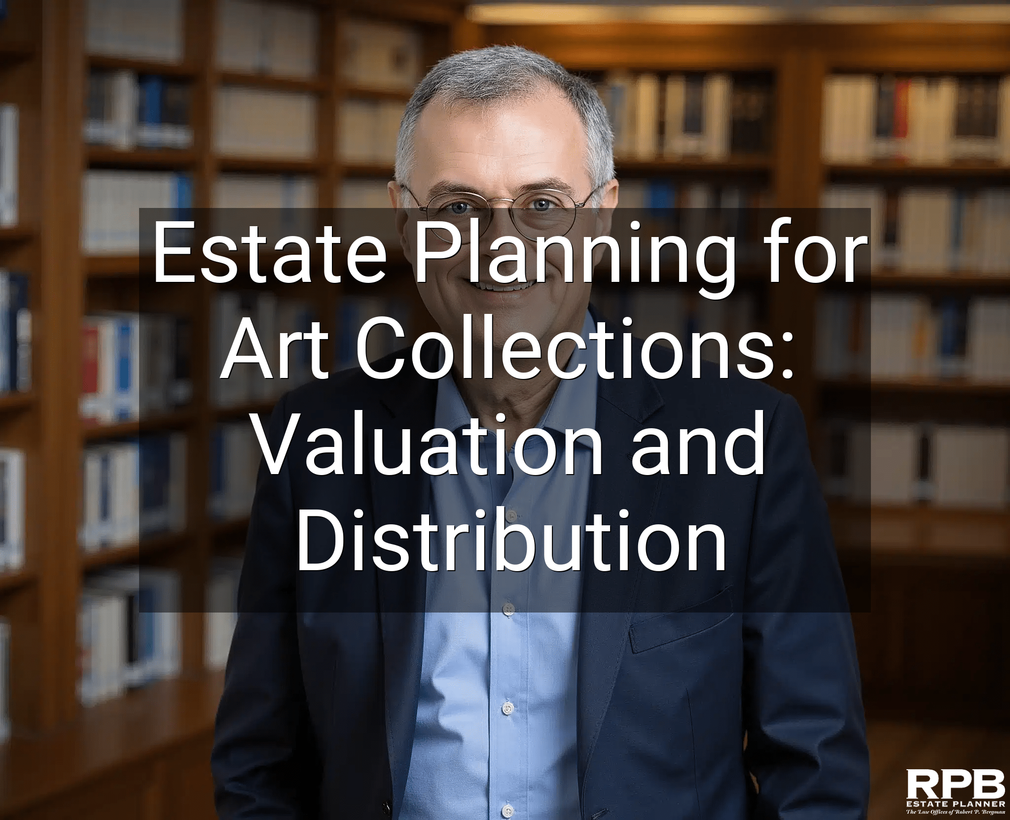 Estate Planning for Art Collections: Valuation and Distribution