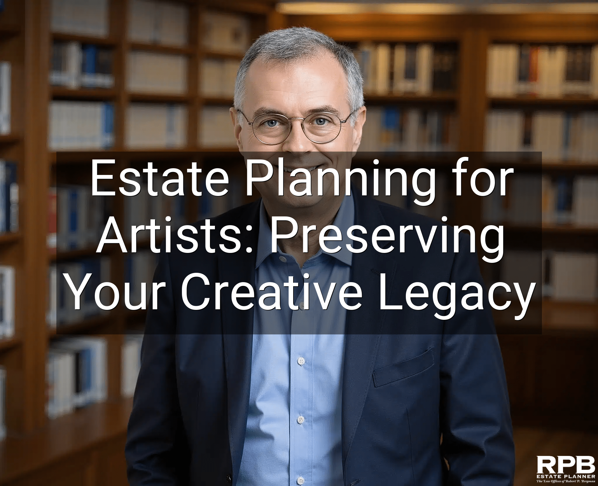Estate Planning for Artists: Preserving Your Creative Legacy