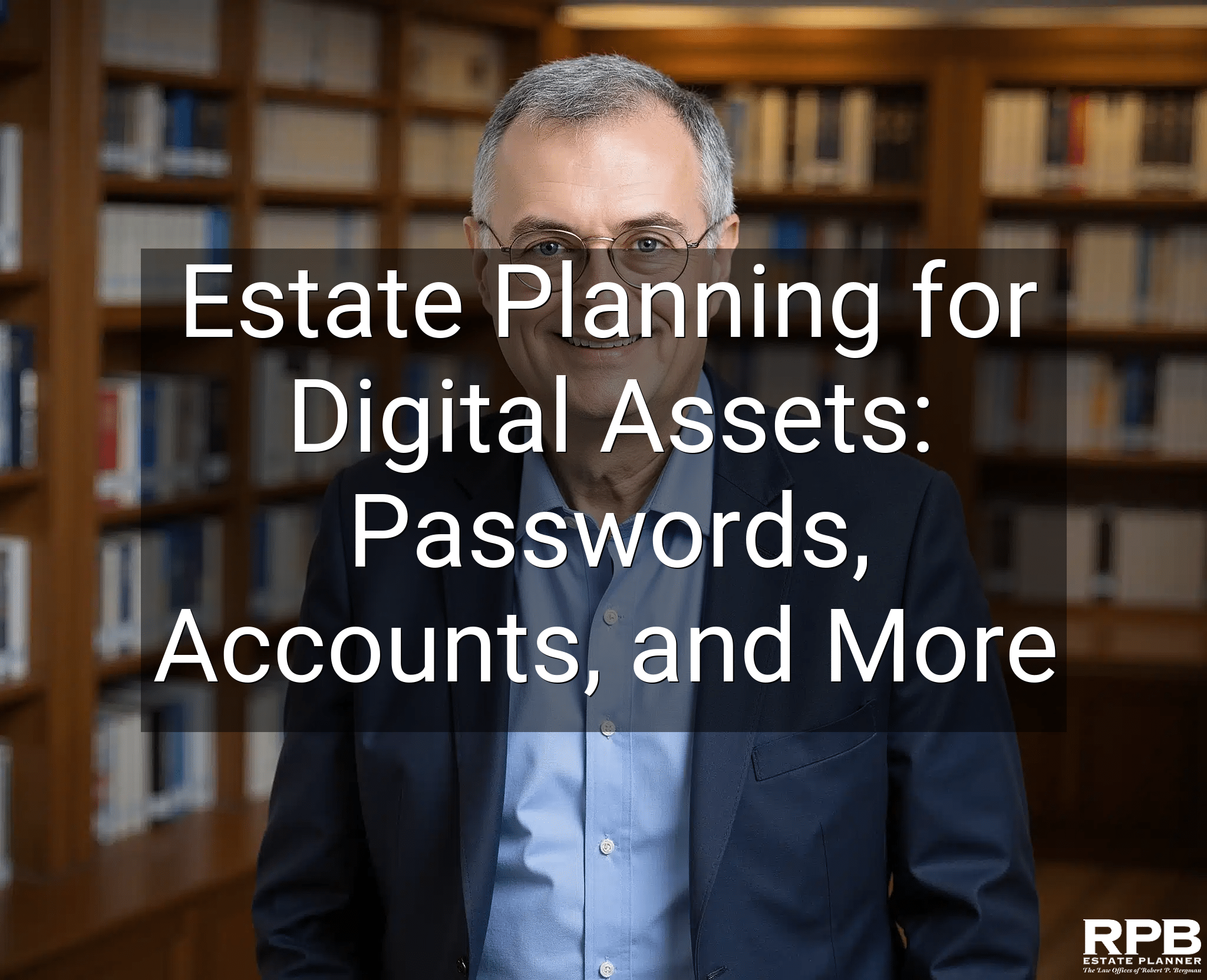 Estate Planning for Digital Assets: Passwords, Accounts, and More