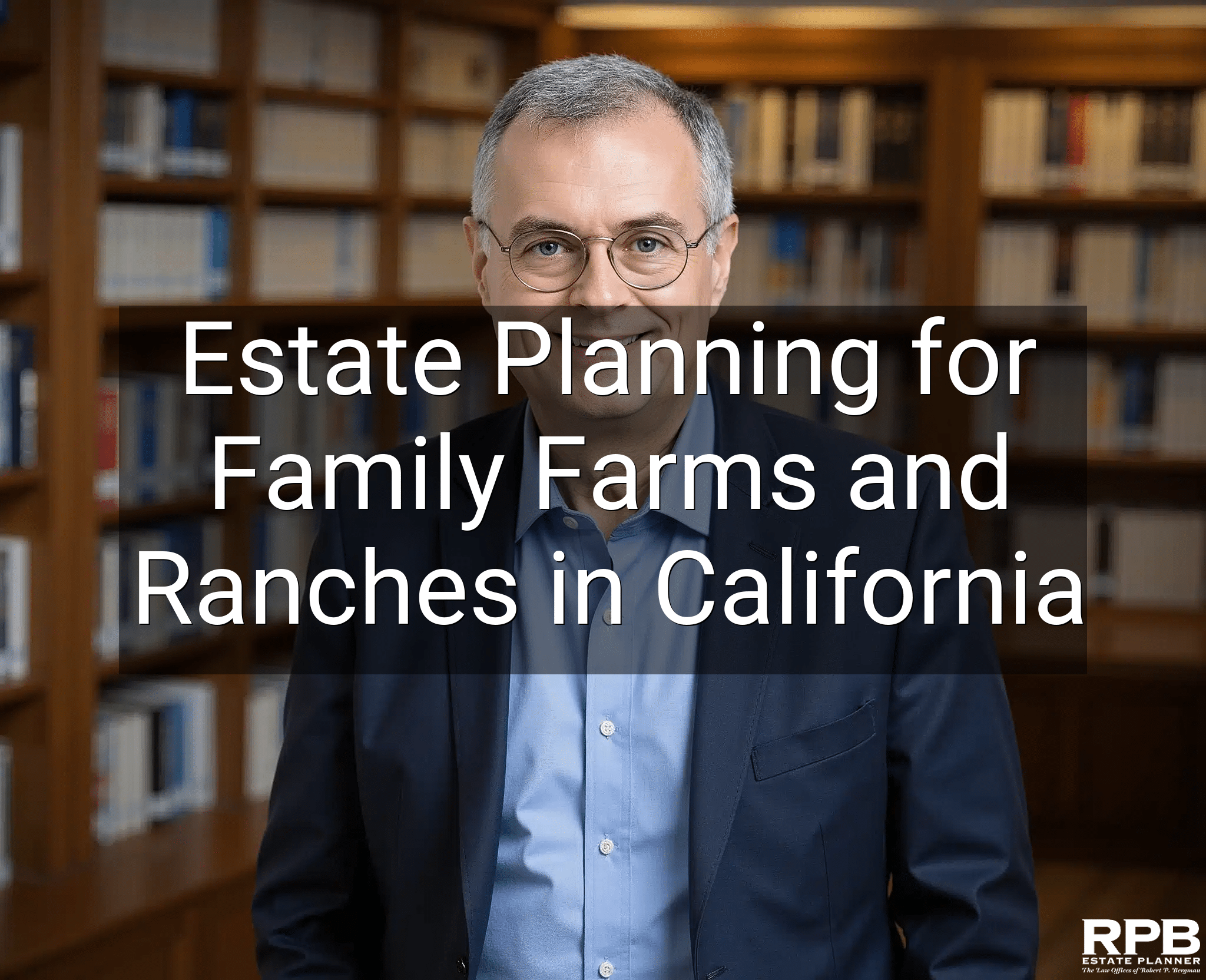 Estate Planning for Family Farms and Ranches in California