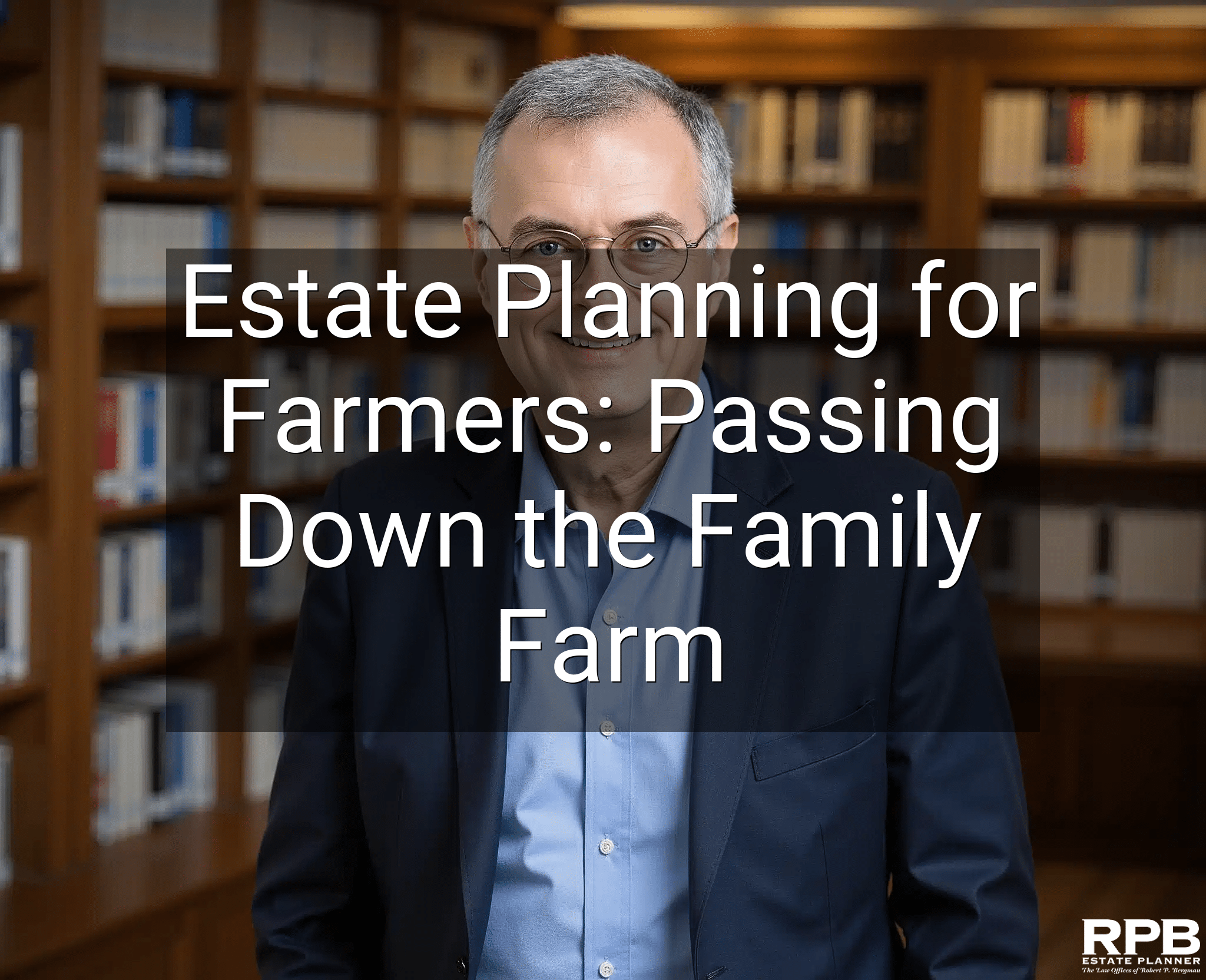 Estate Planning for Farmers: Passing Down the Family Farm