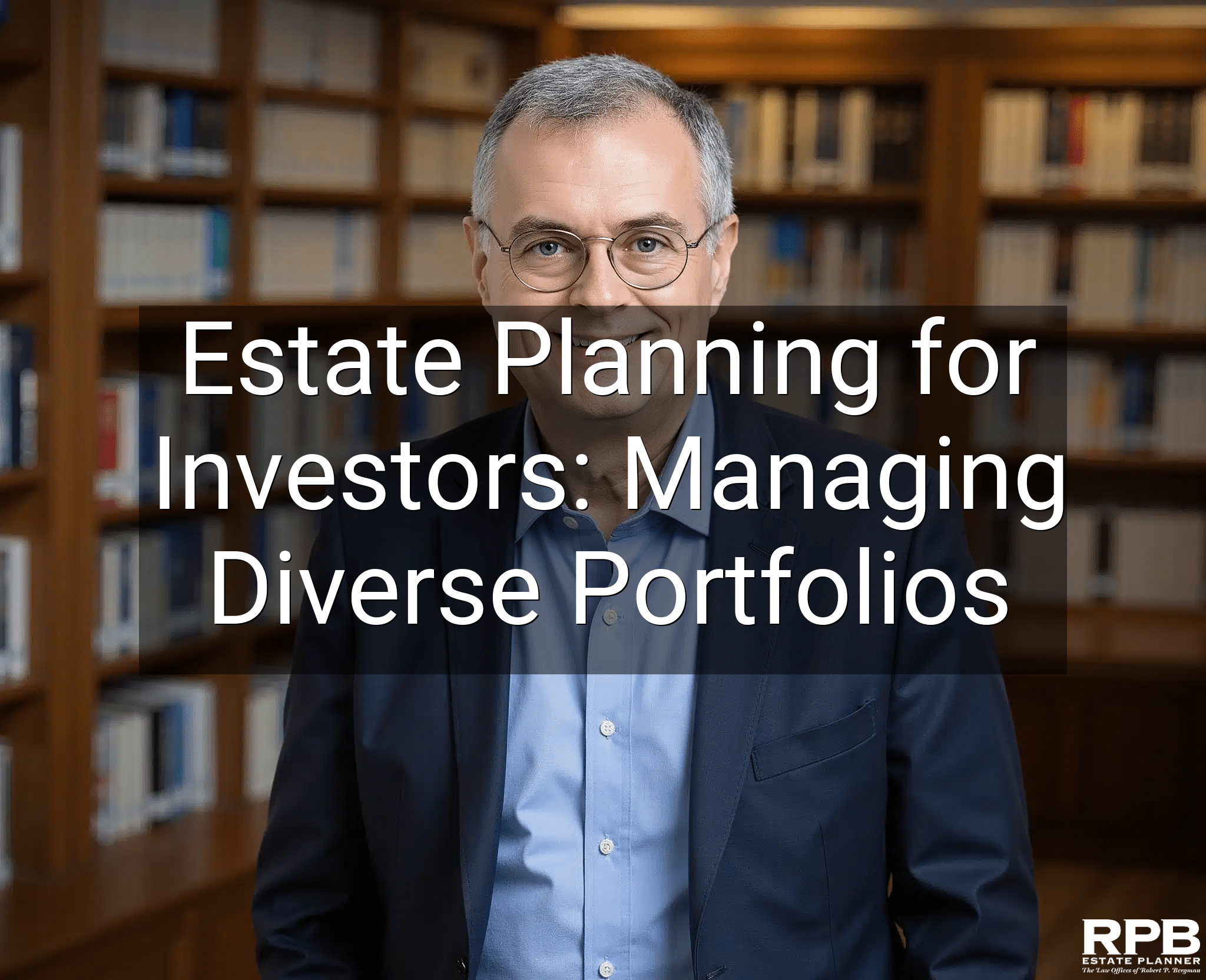 Estate Planning for Investors: Managing Diverse Portfolios