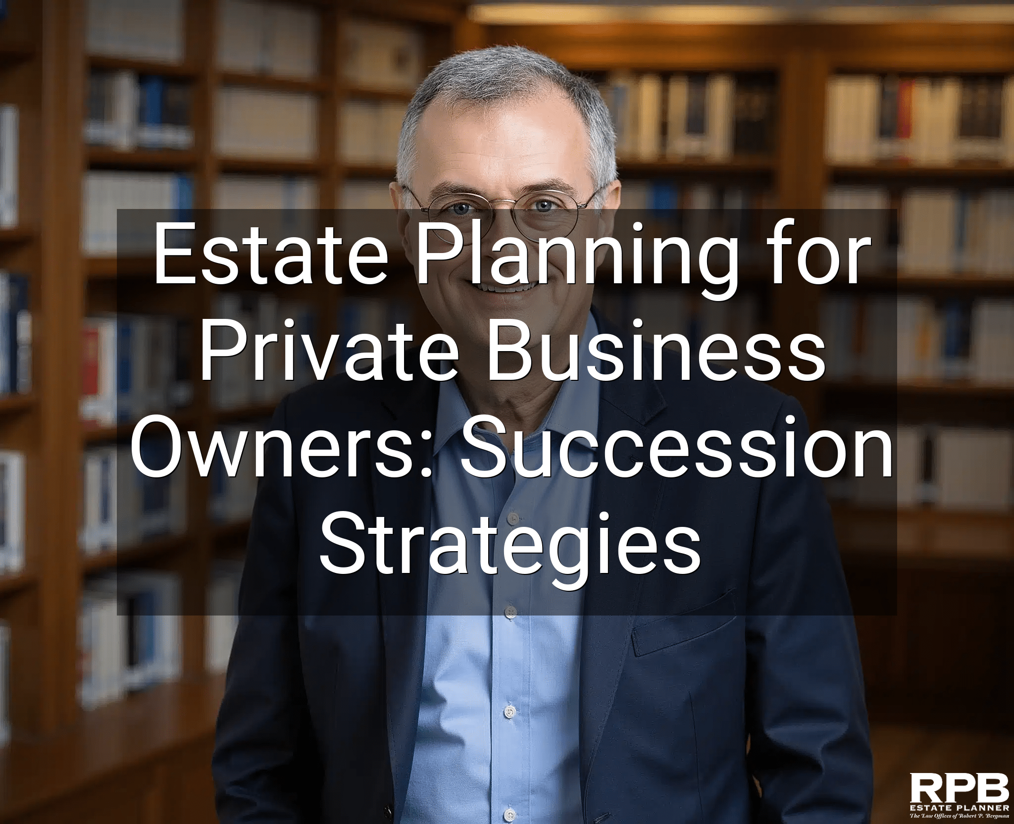 Estate Planning for Private Business Owners: Succession Strategies