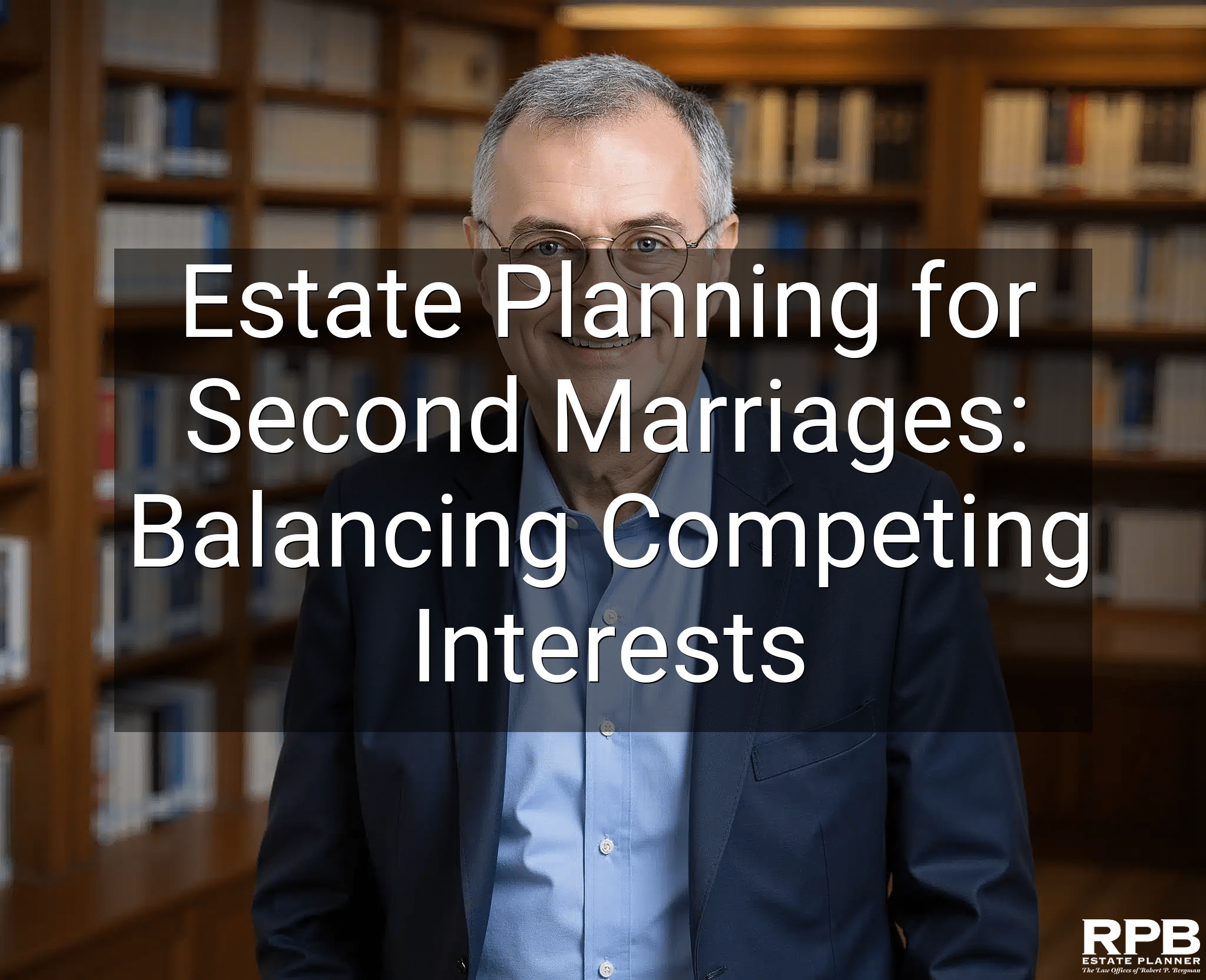 Estate Planning for Second Marriages: Balancing Competing Interests
