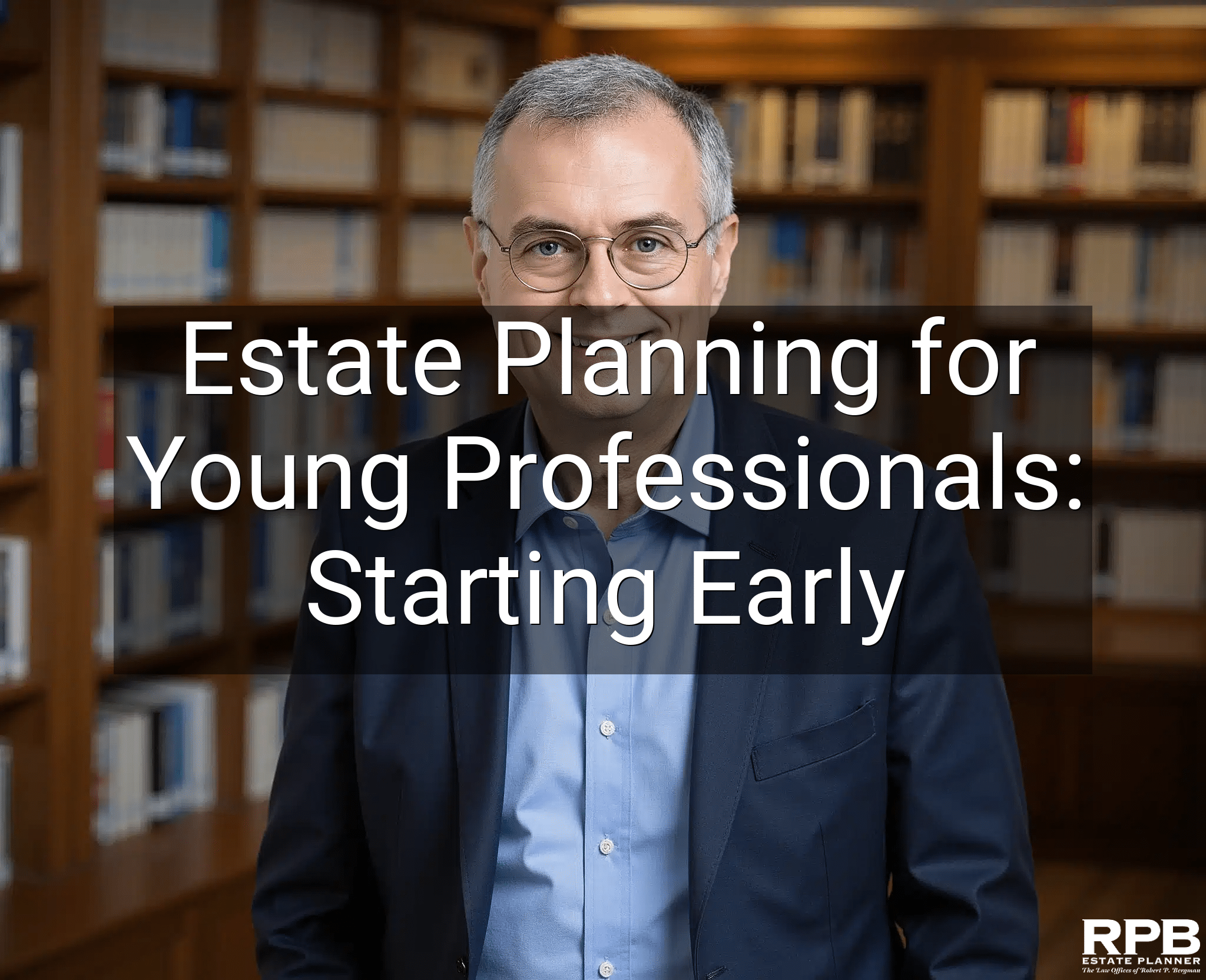 Estate Planning for Young Professionals: Starting Early