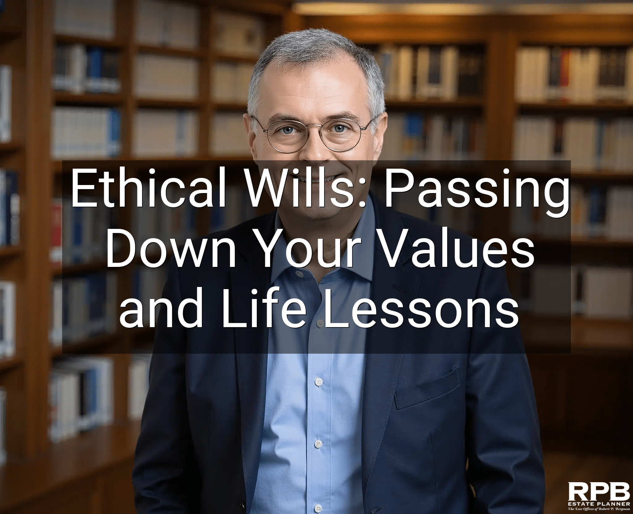 Ethical Wills: Passing Down Your Values and Life Lessons