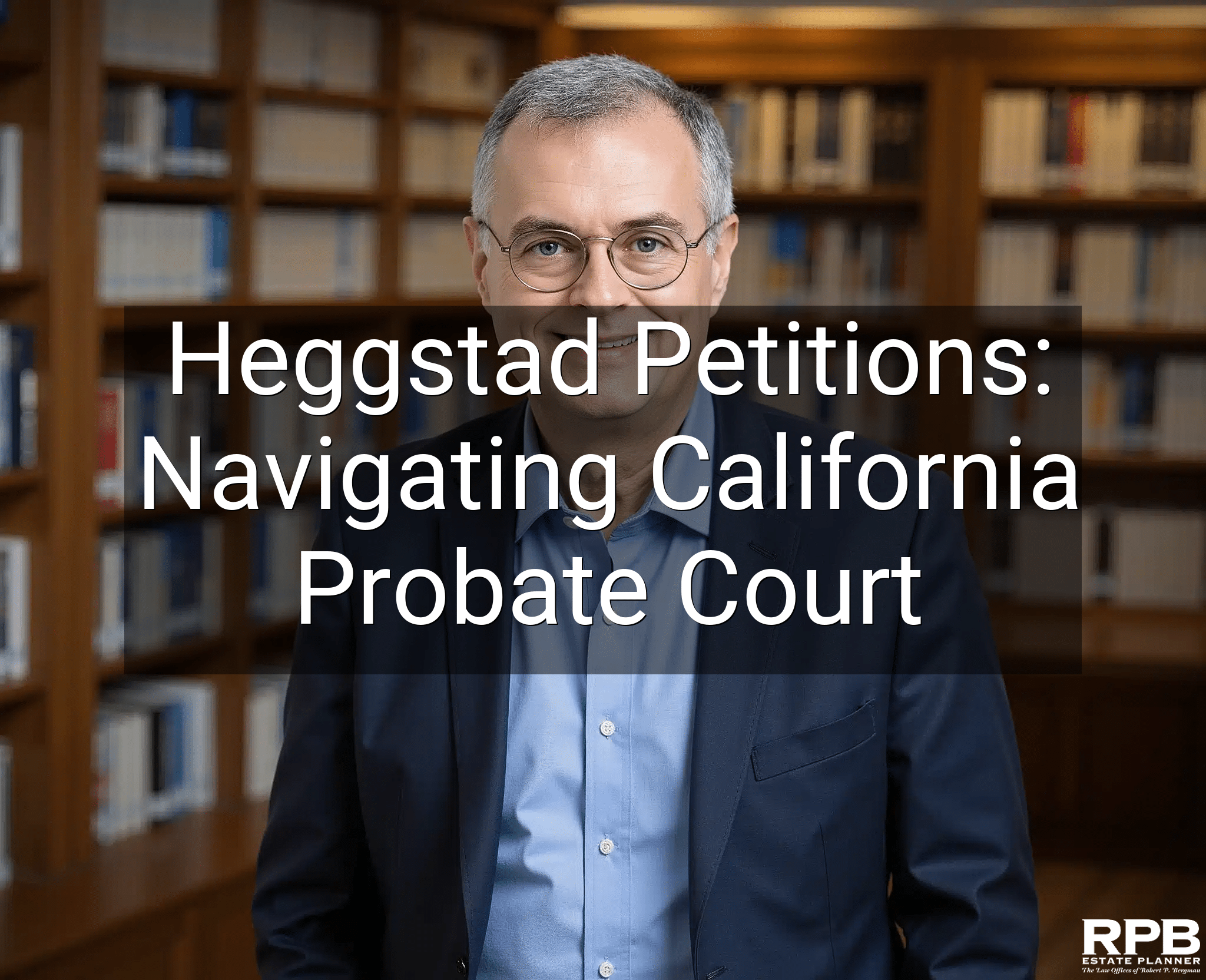 Heggstad Petitions: Navigating California Probate Court