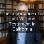 The Importance of a Last Will and Testament in California