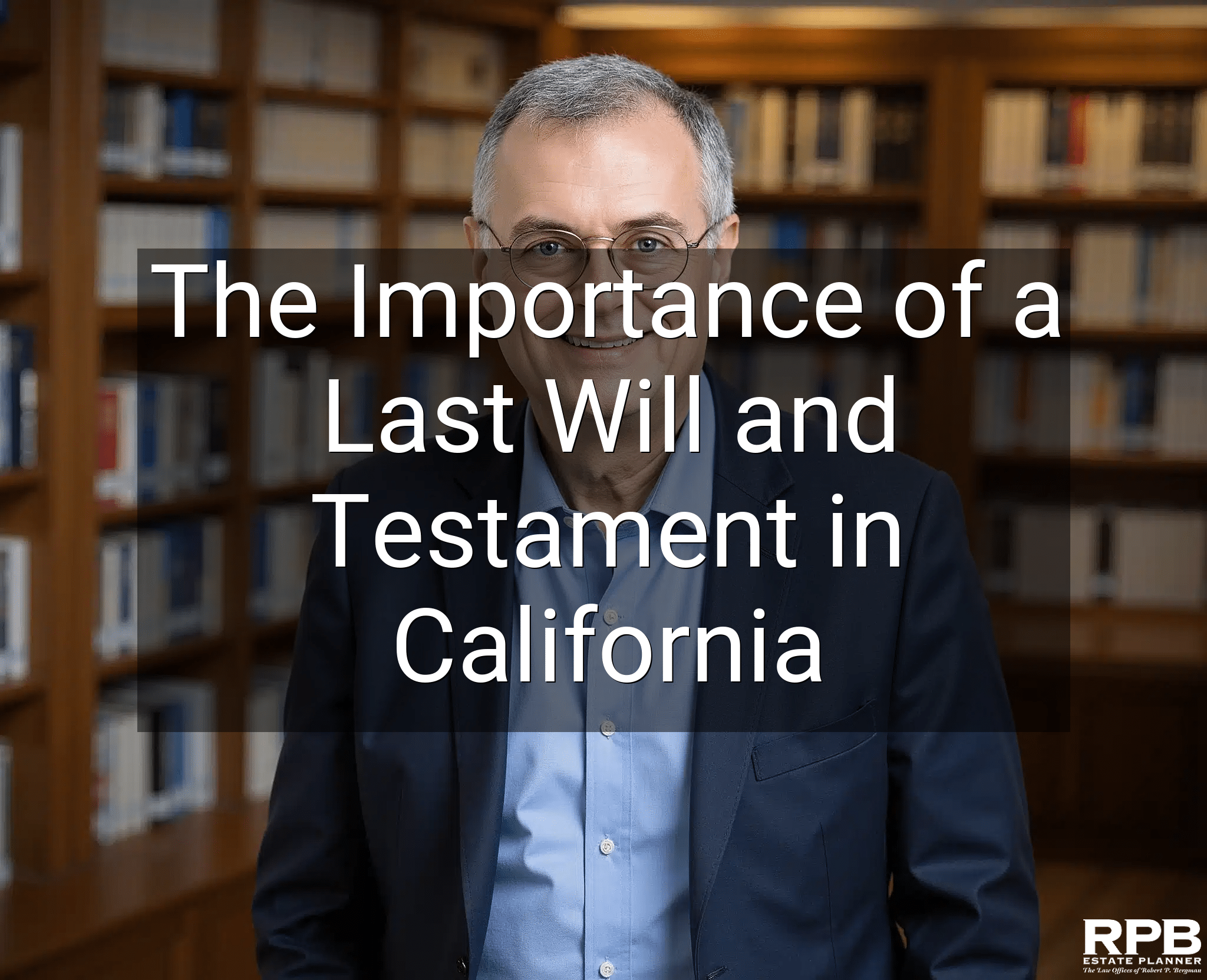 The Importance of a Last Will and Testament in California