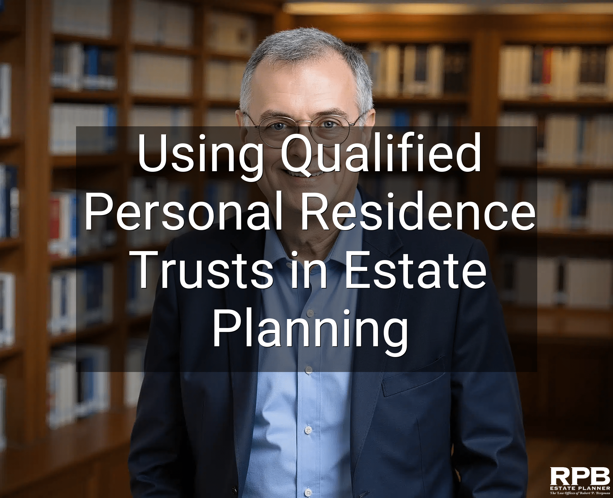 Using Qualified Personal Residence Trusts in Estate Planning
